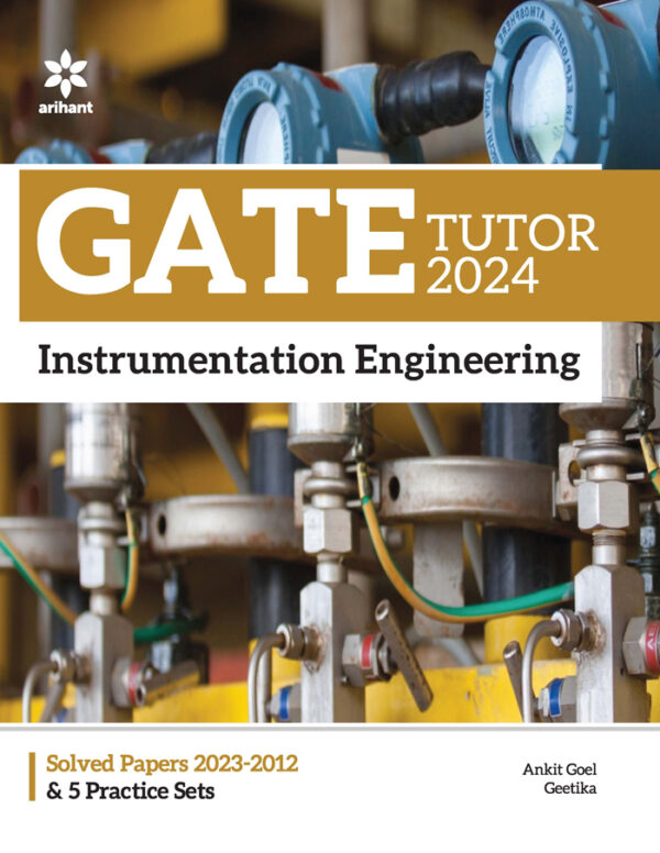 GATE TUTOR 2024 INSTRUMENTATION ENGINEERING SOLVED PAPERS 2023-2012 & 5 PRACTICE SETS
